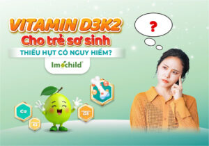 vitamin D3 K2 cho trẻ sơ sinh