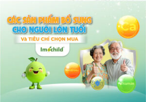 Các sản phẩm bổ sung cho người lớn tuổi và tiêu chí chọn mua