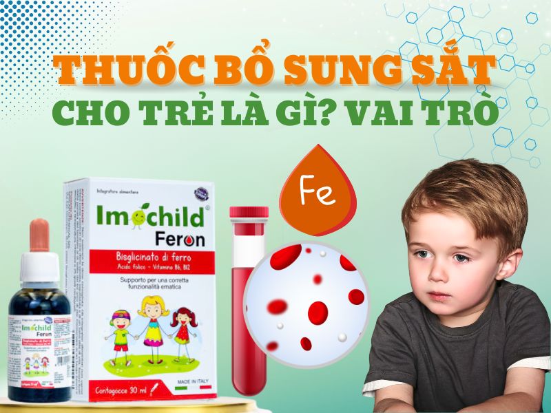 Hình ảnh thuốc bổ sung sắt cho trẻ là gì, vai trò, lưu ý gì