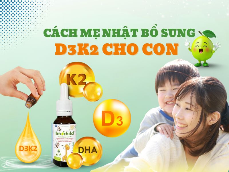 Cách mẹ Nhật bổ sung D3 K2 cho con: 4 phương pháp khoa học dễ làm 1 Hình ảnh cách mẹ Nhật bổ sung D3 K2 cho con