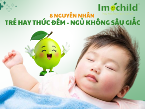 8 nguyên nhân trẻ hay thức đêm, ngủ không sâu giấc