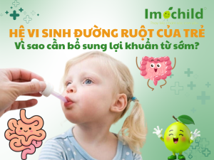 Hệ vi sinh đường ruột của trẻ: Vì sao cần bổ sung lợi khuẩn từ sớm?