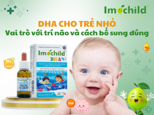 DHA cho trẻ nhỏ: Vai trò với trí não và cách bổ sung đúng