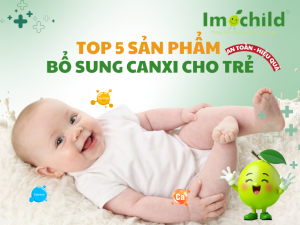 Top 5 sản phẩm bổ sung canxi cho trẻ an toàn, hiệu quả