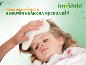 Vì sao trẻ hay ốm vặt? 6 nguyên nhân cha mẹ chưa để ý